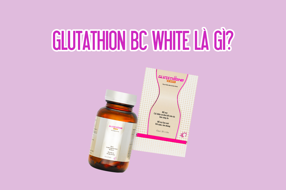 Glutathione BC White là gì?